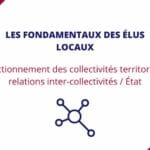 Fonctionnement des collectivités territoriales, relations inter-collectivités et avec l’Etat